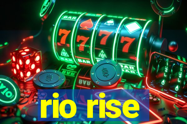 rio rise